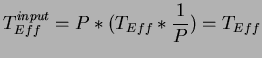 $\displaystyle T^{input}_{Eff}=P*(T_{Eff}*\frac{1}{P})=T_{Eff}$