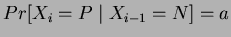 $ Pr[X_{i}=P\mid X_{i-1}=N]=a $