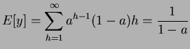 $\displaystyle E[y]=\sum ^{\infty }_{h=1}a^{h-1}(1-a)h=\frac{1}{1-a}$
