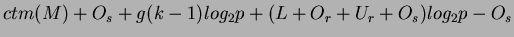$\displaystyle ctm(M)+O_{s}+g(k-1)log_{2}p+(L+O_{r}+U_{r}+O_{s})log_{2}p-O_{s}$